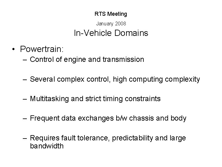 RTS Meeting January 2008 In-Vehicle Domains • Powertrain: – Control of engine and transmission
