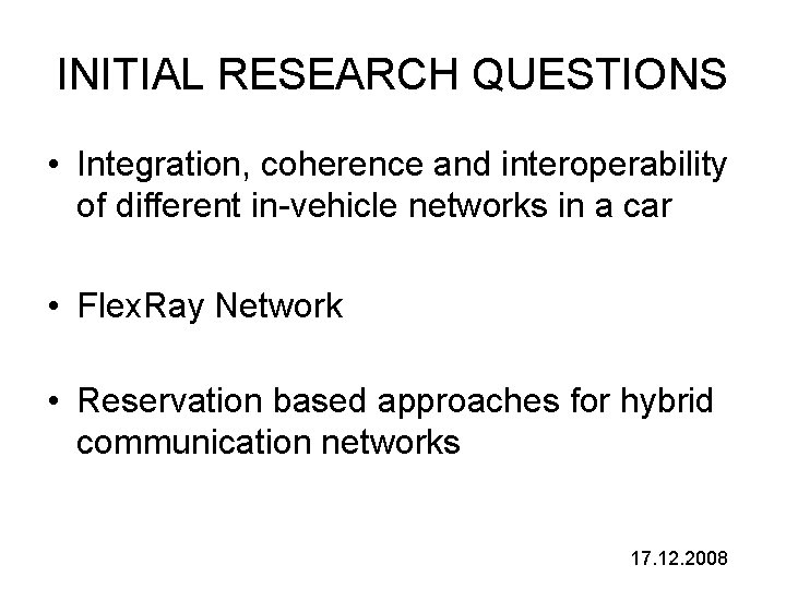 INITIAL RESEARCH QUESTIONS • Integration, coherence and interoperability of different in-vehicle networks in a