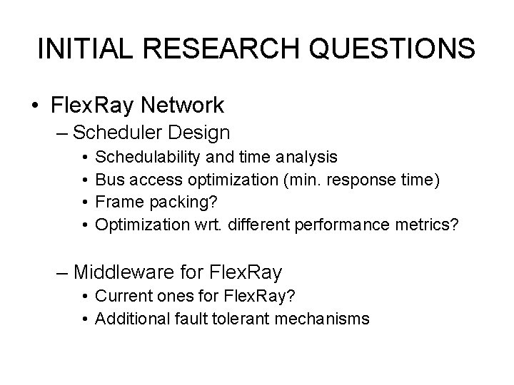 INITIAL RESEARCH QUESTIONS • Flex. Ray Network – Scheduler Design • • Schedulability and