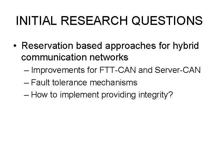 INITIAL RESEARCH QUESTIONS • Reservation based approaches for hybrid communication networks – Improvements for