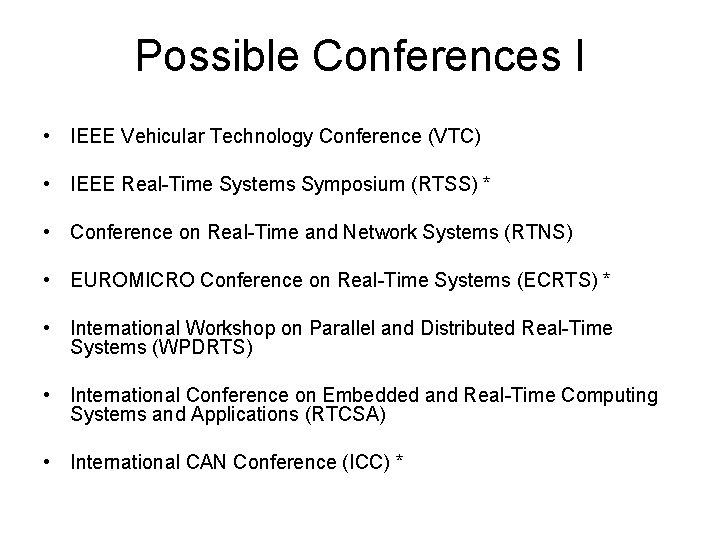 Possible Conferences I • IEEE Vehicular Technology Conference (VTC) • IEEE Real-Time Systems Symposium