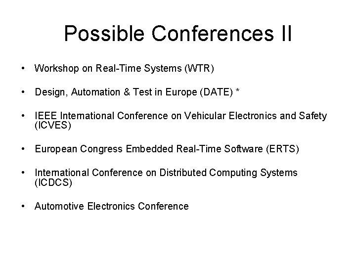 Possible Conferences II • Workshop on Real-Time Systems (WTR) • Design, Automation & Test