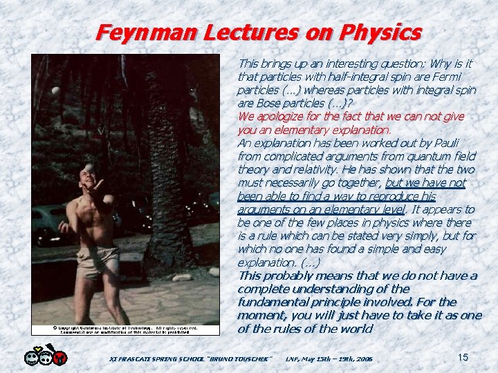 Feynman Lectures on Physics This brings up an interesting question: Why is it that
