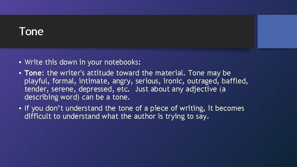 Tone • Write this down in your notebooks: • Tone: the writer's attitude toward
