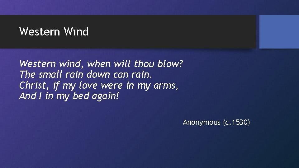 Western Wind Western wind, when will thou blow? The small rain down can rain.