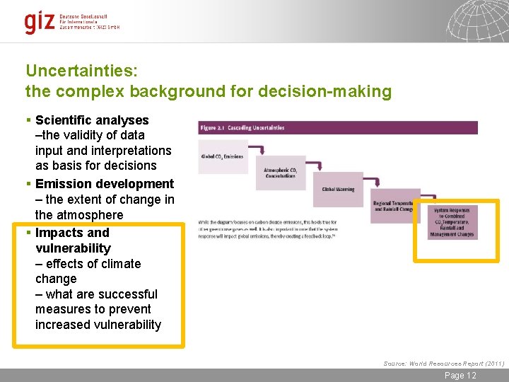 Uncertainties: the complex background for decision-making § Scientific analyses –the validity of data input