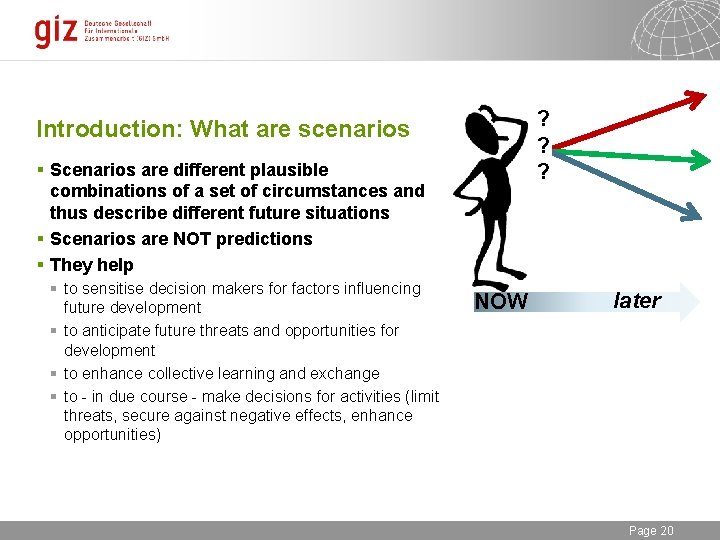 ? ? ? Introduction: What are scenarios § Scenarios are different plausible combinations of