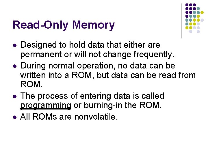 Read-Only Memory l l Designed to hold data that either are permanent or will