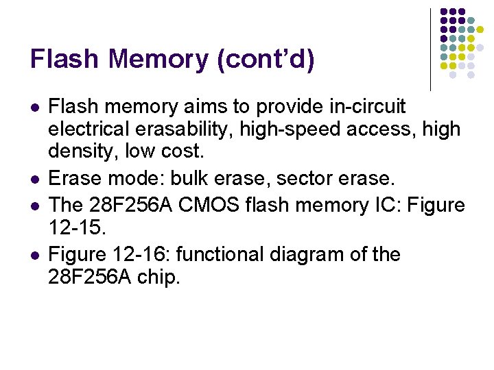 Flash Memory (cont’d) l l Flash memory aims to provide in-circuit electrical erasability, high-speed