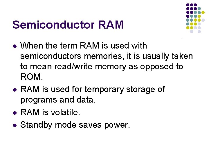 Semiconductor RAM l l When the term RAM is used with semiconductors memories, it