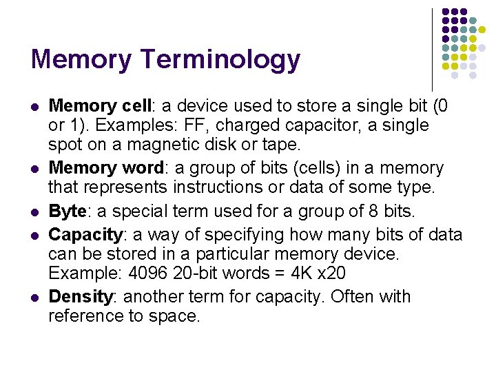 Memory Terminology l l l Memory cell: a device used to store a single