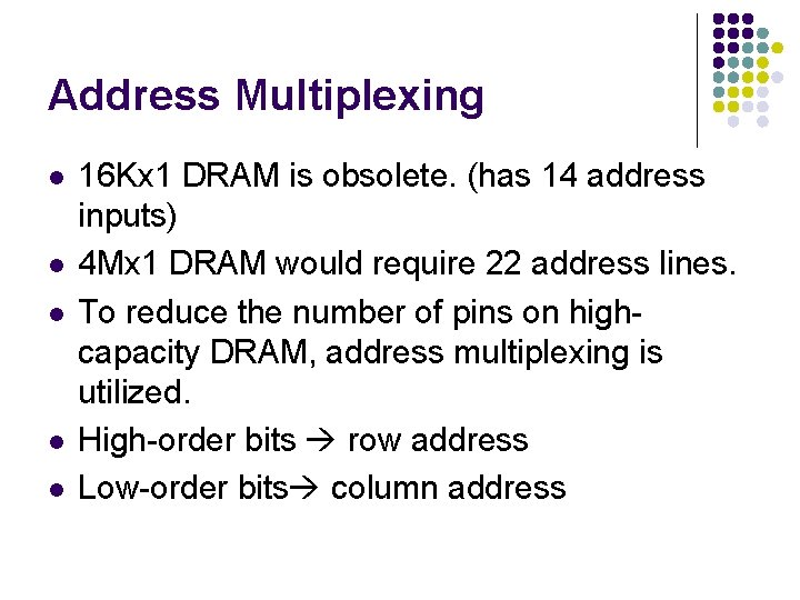 Address Multiplexing l l l 16 Kx 1 DRAM is obsolete. (has 14 address