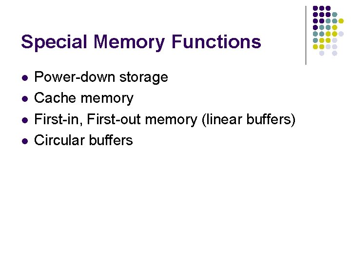 Special Memory Functions l l Power-down storage Cache memory First-in, First-out memory (linear buffers)