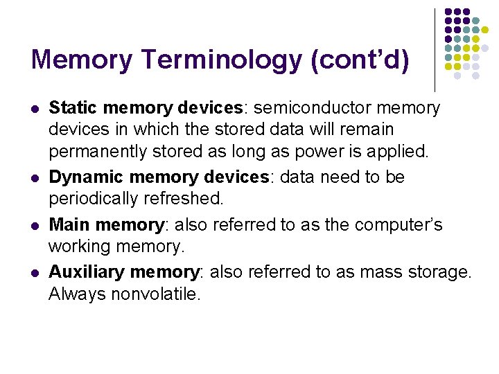 Memory Terminology (cont’d) l l Static memory devices: semiconductor memory devices in which the