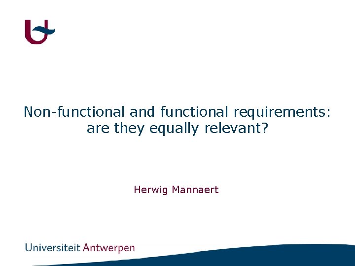 Non-functional and functional requirements: are they equally relevant? Herwig Mannaert 