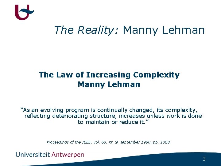 The Reality: Manny Lehman The Law of Increasing Complexity Manny Lehman “As an evolving