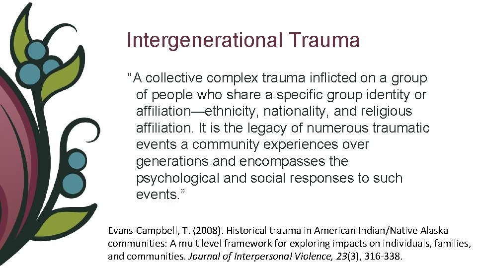 Intergenerational Trauma “A collective complex trauma inflicted on a group of people who share