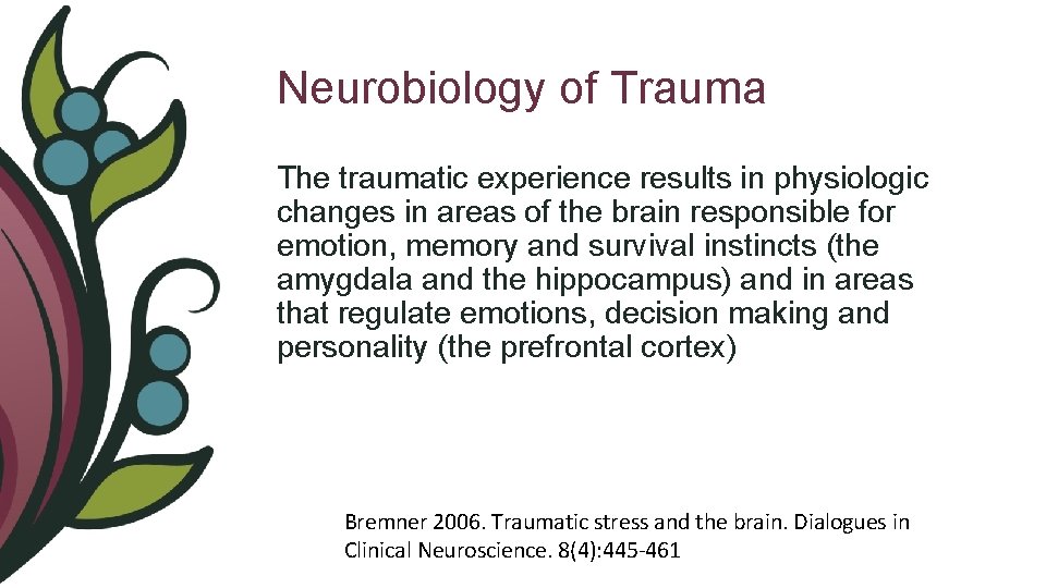 Neurobiology of Trauma The traumatic experience results in physiologic changes in areas of the