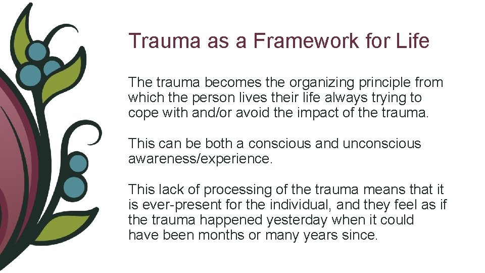Trauma as a Framework for Life The trauma becomes the organizing principle from which
