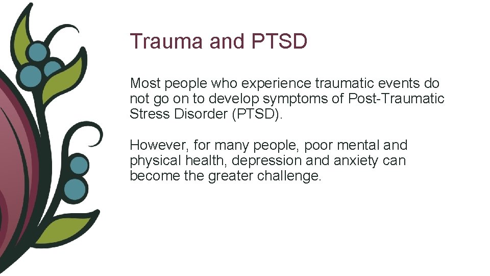 Trauma and PTSD Most people who experience traumatic events do not go on to