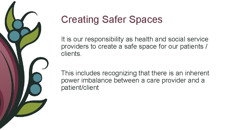 Creating Safer Spaces It is our responsibility as health and social service providers to