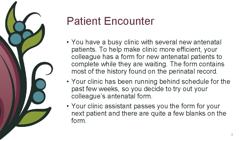 Patient Encounter • You have a busy clinic with several new antenatal patients. To