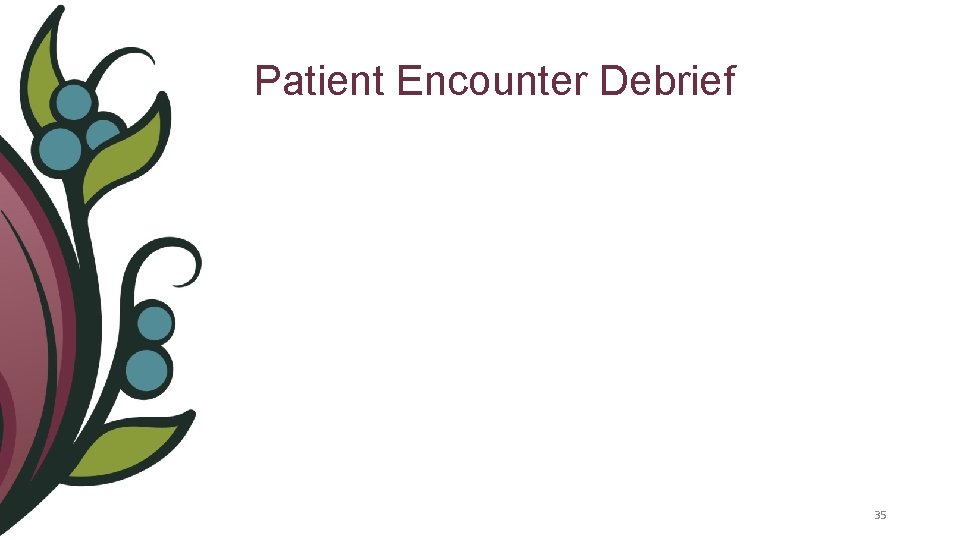 Patient Encounter Debrief 35 