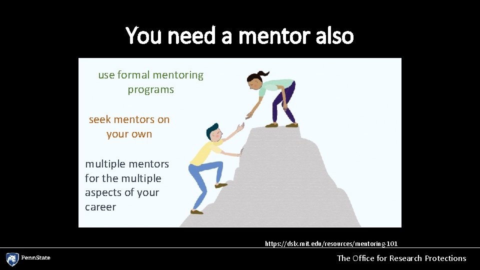 You need a mentor also use formal mentoring programs seek mentors on your own