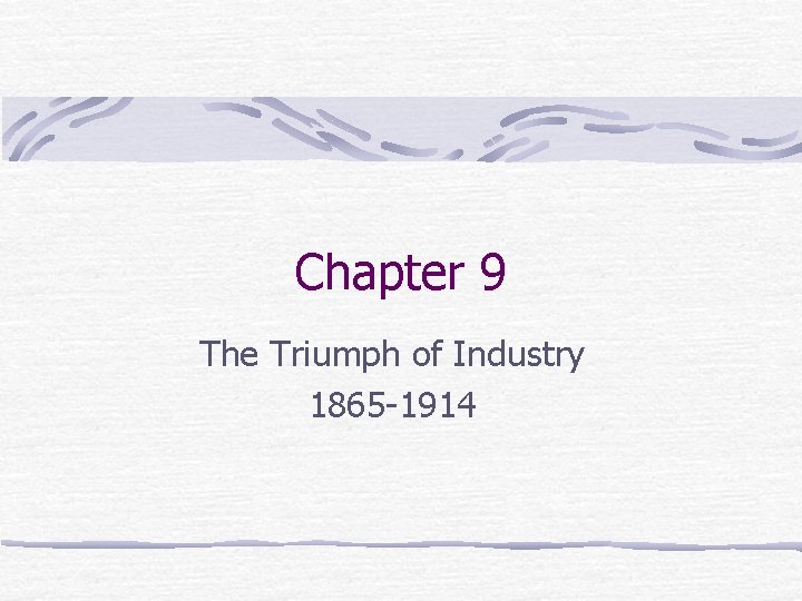 Chapter 9 The Triumph of Industry 1865 -1914 