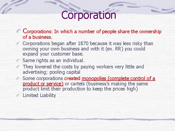 Corporations: In which a number of people share the ownership of a business. Corporations