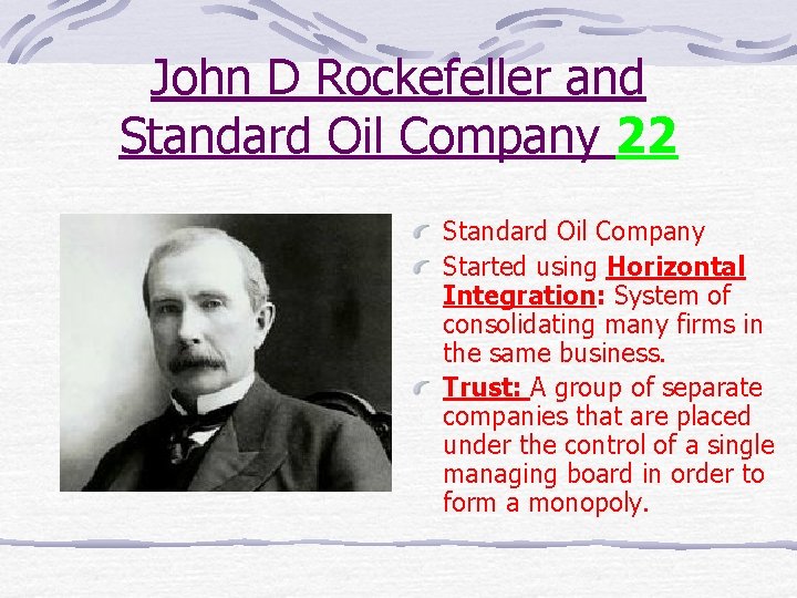 John D Rockefeller and Standard Oil Company 22 Standard Oil Company Started using Horizontal