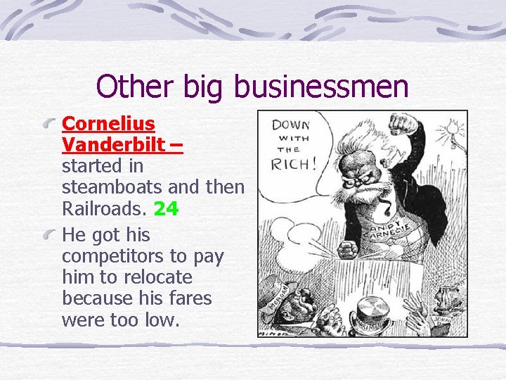Other big businessmen Cornelius Vanderbilt – started in steamboats and then Railroads. 24 He