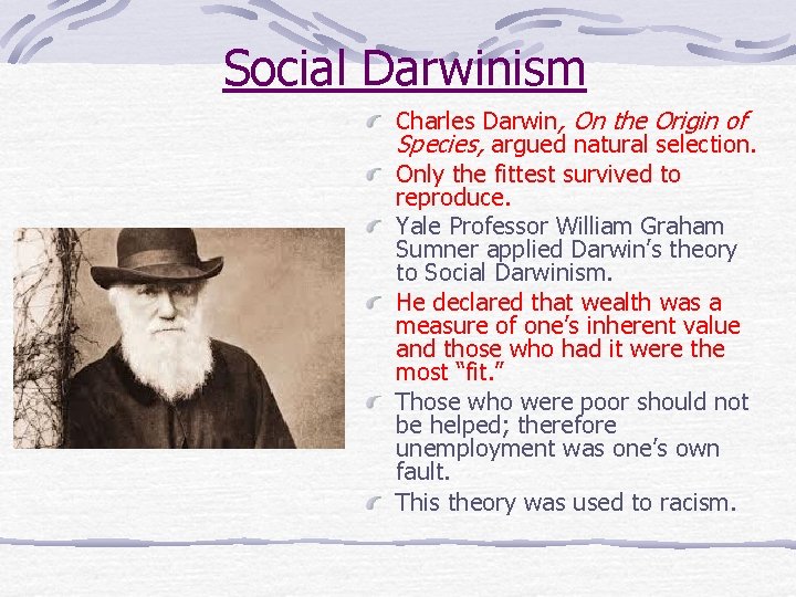 Social Darwinism Charles Darwin, On the Origin of Species, argued natural selection. Only the