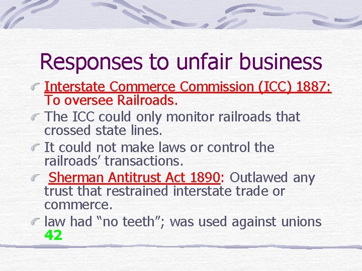 Responses to unfair business Interstate Commerce Commission (ICC) 1887: To oversee Railroads. The ICC