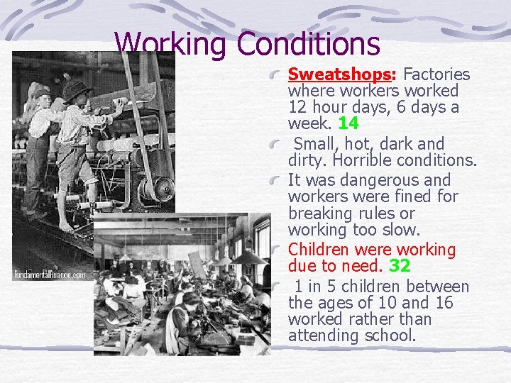 Working Conditions Sweatshops: Factories where workers worked 12 hour days, 6 days a week.