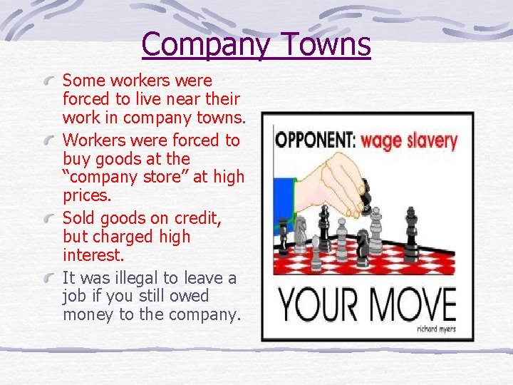 Company Towns Some workers were forced to live near their work in company towns.