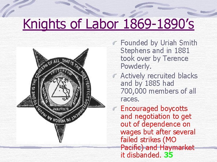 Knights of Labor 1869 -1890’s Founded by Uriah Smith Stephens and in 1881 took