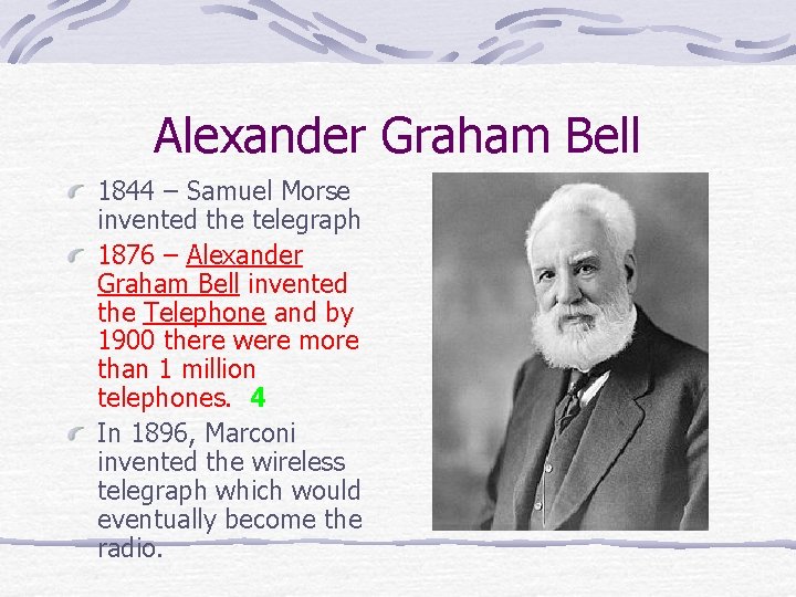 Alexander Graham Bell 1844 – Samuel Morse invented the telegraph 1876 – Alexander Graham