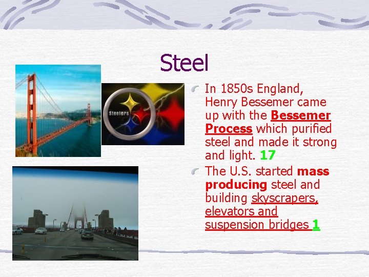 Steel In 1850 s England, Henry Bessemer came up with the Bessemer Process which