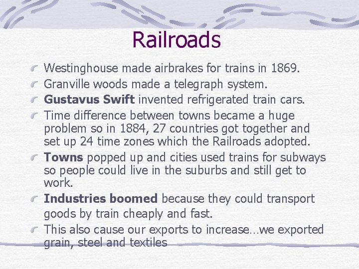 Railroads Westinghouse made airbrakes for trains in 1869. Granville woods made a telegraph system.