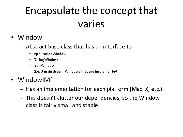 Encapsulate the concept that varies • Window – Abstract base class that has an
