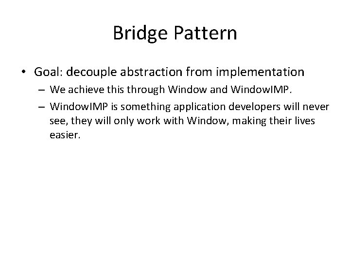 Bridge Pattern • Goal: decouple abstraction from implementation – We achieve this through Window
