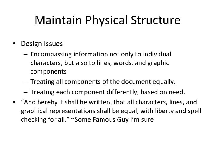 Maintain Physical Structure • Design Issues – Encompassing information not only to individual characters,