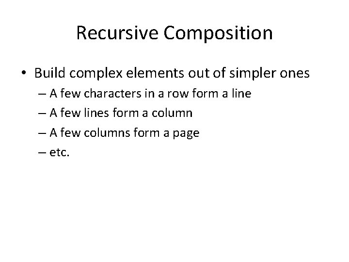 Recursive Composition • Build complex elements out of simpler ones – A few characters