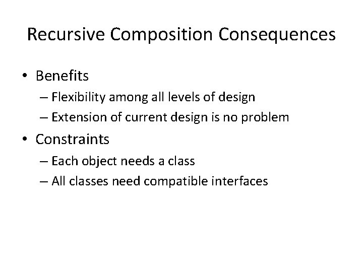 Recursive Composition Consequences • Benefits – Flexibility among all levels of design – Extension