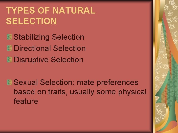 TYPES OF NATURAL SELECTION Stabilizing Selection Directional Selection Disruptive Selection Sexual Selection: mate preferences