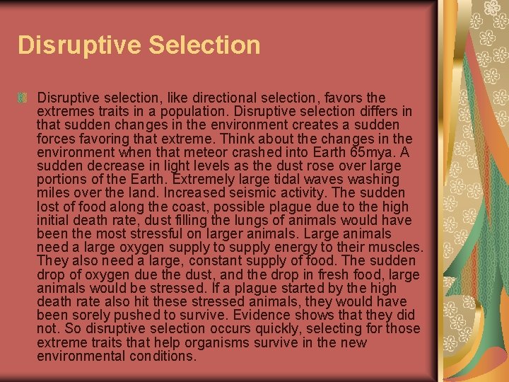 Disruptive Selection Disruptive selection, like directional selection, favors the extremes traits in a population.