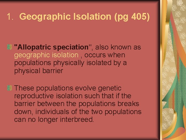 1. Geographic Isolation (pg 405) "Allopatric speciation", also known as geographic isolation , occurs