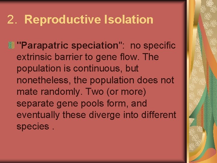 2. Reproductive Isolation "Parapatric speciation": no specific extrinsic barrier to gene flow. The population