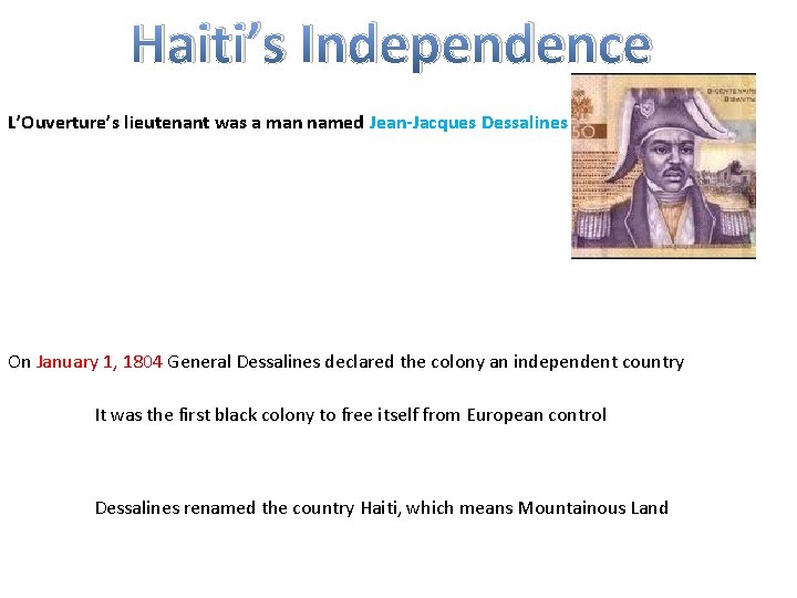 Haiti’s Independence L’Ouverture’s lieutenant was a man named Jean-Jacques Dessalines On January 1, 1804